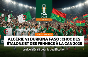 Algérie Burkina Faso CAN 2025 : Les Enjeux d’un Choc Décisif en Phase de Groupes